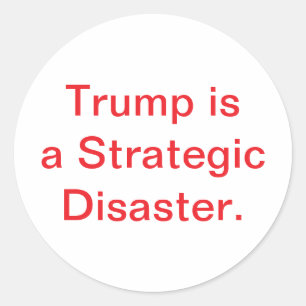 Trump is a Strategic Disaster Hankamer Artjunkhaus Classic Round Sticker