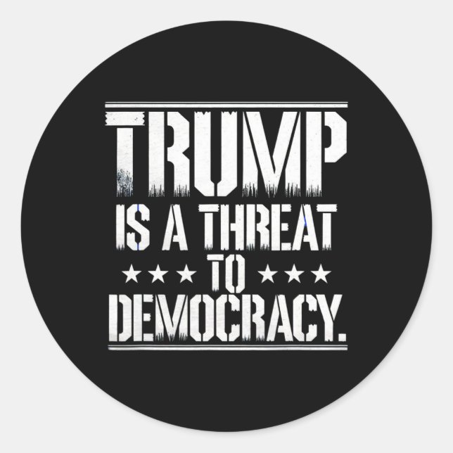 Trump Is A Threat To Democracy  Classic Round Sticker (Front)