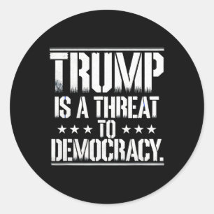 Trump Is A Threat To Democracy Classic Round Sticker