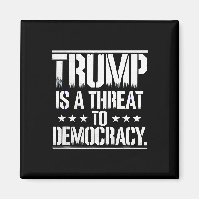 Trump Is A Threat To Democracy  Magnet (Front)
