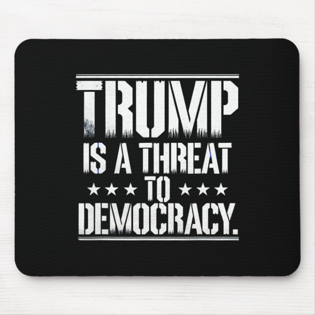 Trump Is A Threat To Democracy  Mouse Pad (Front)