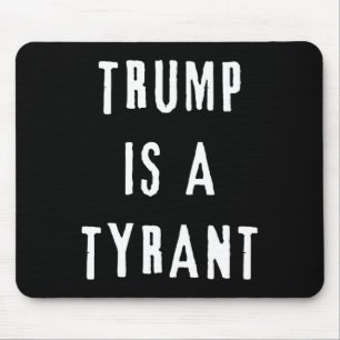 Trump Is A Tyrant Anti Republican Democrat  Mouse Pad