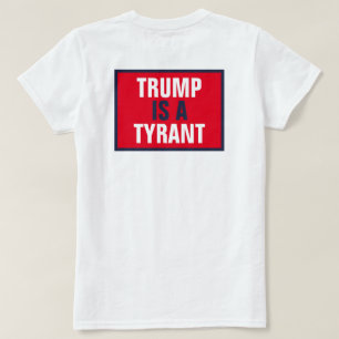 Trump is a Tyrant GOP Politics Back Only T-Shirt