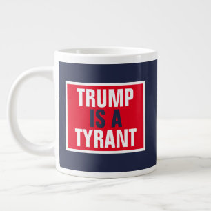 Trump is a Tyrant GOP Politics Large Coffee Mug