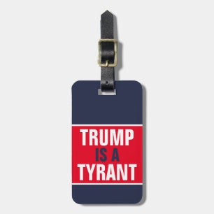 Trump is a Tyrant GOP Politics Template Luggage Tag
