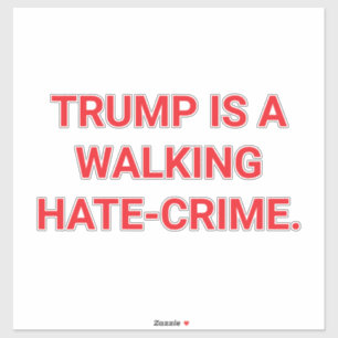 TRUMP IS A WALKING HATE-CRIME Hankamer Artjunkhaus