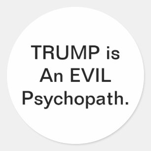 Trump is an Evil Psychopath Hankamer Artjunkhaus Classic Round Sticker