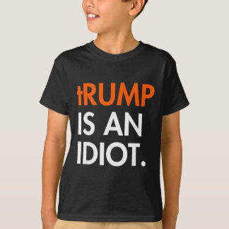 Trump Is An Idiot  T-Shirt