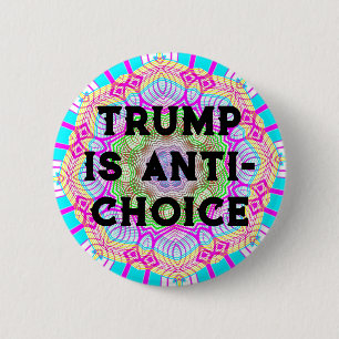 Trump Is Anti-Choice 6 Cm Round Badge