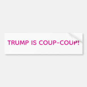 TRUMP IS COUP-COUP! Hankamer Artjunkhaus Fun Peace Bumper Sticker