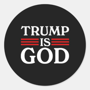 Trump Is God Funny Trump Is God 2 Classic Round Sticker