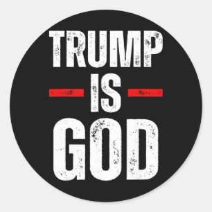 Trump Is God Funny Trump Is God  Classic Round Sticker