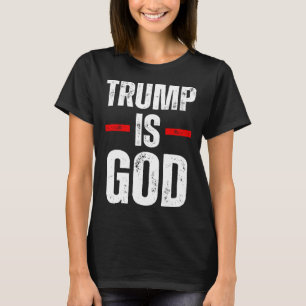 Trump Is God Funny Trump Is God T-Shirt