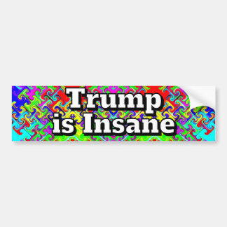 Trump is Insane  Bumper Sticker