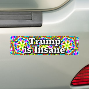 Trump is Insane  Bumper Sticker