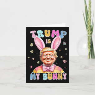 Trump Is My Bunny Funny Trump Bunny Easter Eggs Ea Card