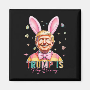 Trump Is My Bunny Funny Trump Bunny Easter Eggs Ea Magnet
