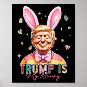 Trump Is My Bunny Funny Trump Bunny Easter Eggs Ea Poster