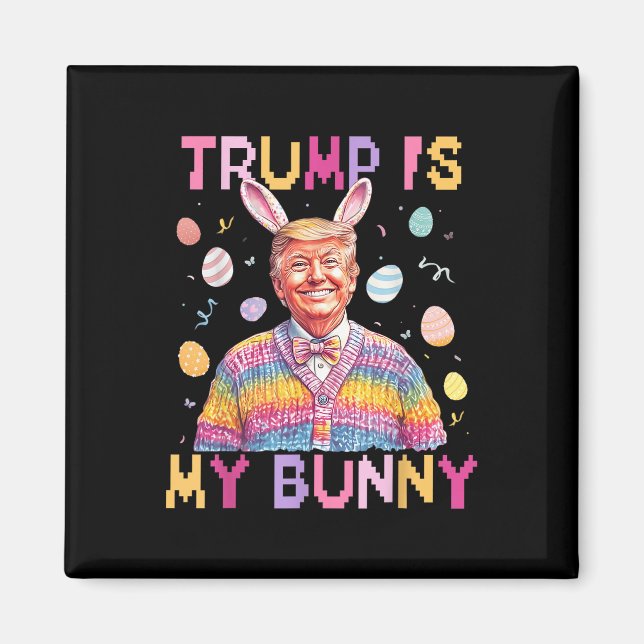 Trump Is My Bunny Make Easter Great Again Funny Magnet (Front)