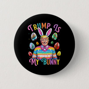 Trump Is My Bunny Spring Hunt Eggs Make Easter Gre 6 Cm Round Badge