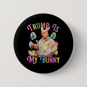 Trump Is My Bunny Spring Hunt Eggs Make Easter Gre 6 Cm Round Badge