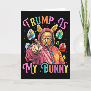 Trump Is My Bunny Spring Hunt Eggs Make Easter Gre Card