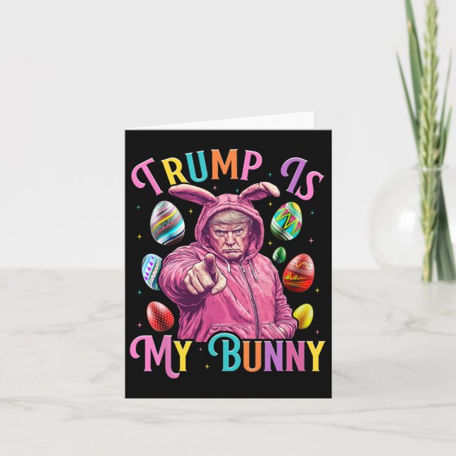 Trump Is My Bunny Spring Hunt Eggs Make Easter Gre Card (Front)