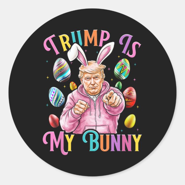 Trump Is My Bunny Spring Hunt Eggs Make Easter Gre Classic Round Sticker (Front)