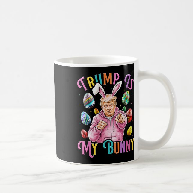 Trump Is My Bunny Spring Hunt Eggs Make Easter Gre Coffee Mug (Right)