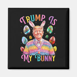 Trump Is My Bunny Spring Hunt Eggs Make Easter Gre Magnet