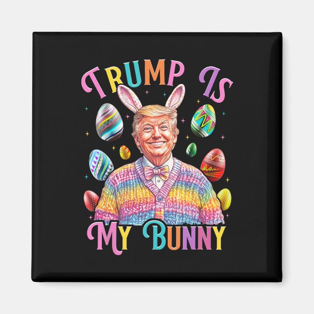 Trump Is My Bunny Spring Hunt Eggs Make Easter Gre Magnet (Front)