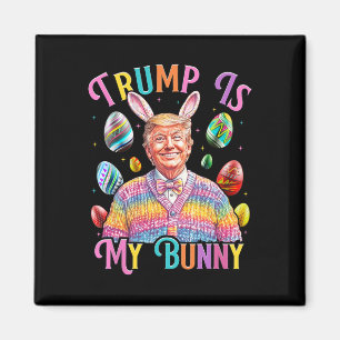 Trump Is My Bunny Spring Hunt Eggs Make Easter Gre Magnet