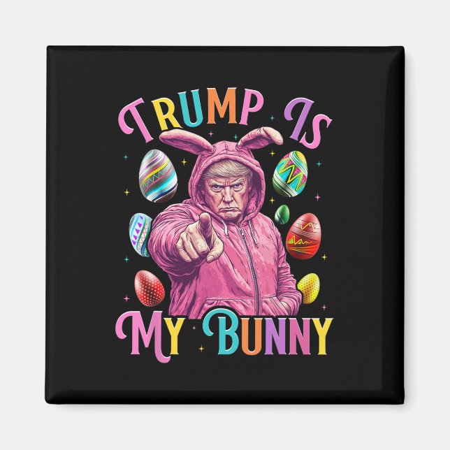 Trump Is My Bunny Spring Hunt Eggs Make Easter Gre Magnet (Front)