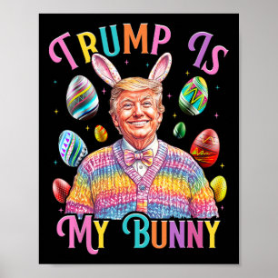 Trump Is My Bunny Spring Hunt Eggs Make Easter Gre Poster