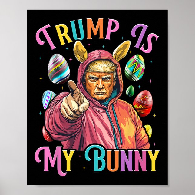 Trump Is My Bunny Spring Hunt Eggs Make Easter Gre Poster (Front)