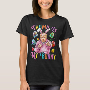 Trump Is My Bunny Spring Hunt Eggs Make Easter Gre T-Shirt