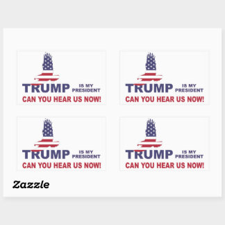 Trump is my president can you hear us now! rectangular sticker