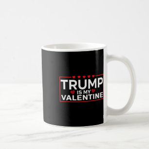 Trump Is My Valentine Funny - Boys Girls Adults Coffee Mug