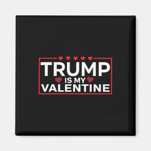 Trump Is My Valentine Funny - Boys Girls Adults Magnet