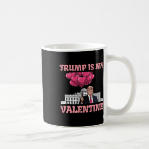 Trump Is My Valentine Funny Humour Valentines Day Coffee Mug