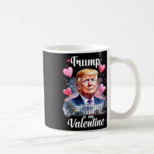 Trump Is My Valentine Funny Patriotic Valentine's Coffee Mug