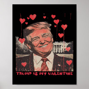 Trump Is My Valentine Funny Poster