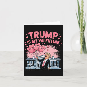 Trump Is My Valentine Funny Romantic Love Trump Va Card