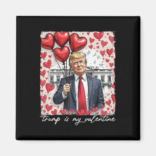 Trump Is My Valentine Funny Trump Valentines Day M Magnet