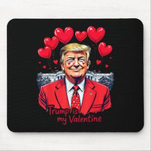 Trump Is My Valentine Funny Valentine's Day Heart Mouse Pad