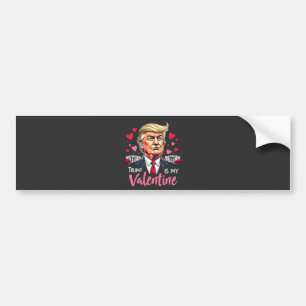 Trump is My Valentine Inauguration Day President   Bumper Sticker