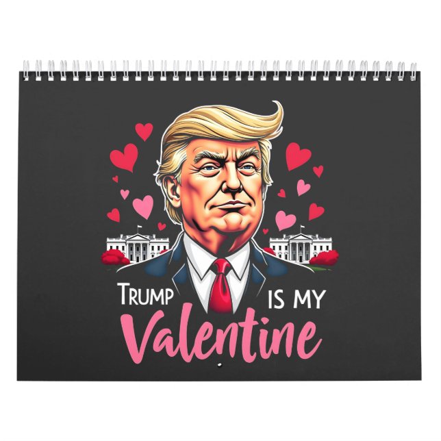Trump is My Valentine Inauguration Day President   Calendar (Cover)