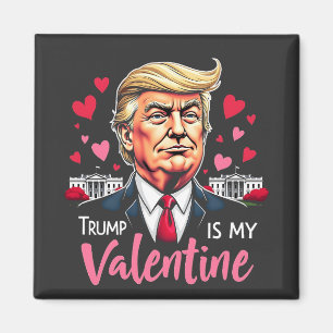 Trump is My Valentine Inauguration Day President Magnet