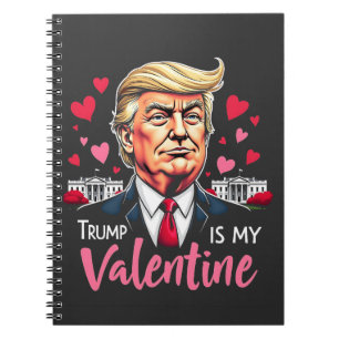 Trump is My Valentine Inauguration Day President Notebook
