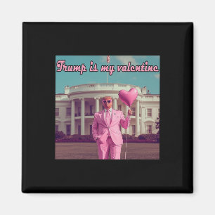Trump Is My Valentine  Magnet